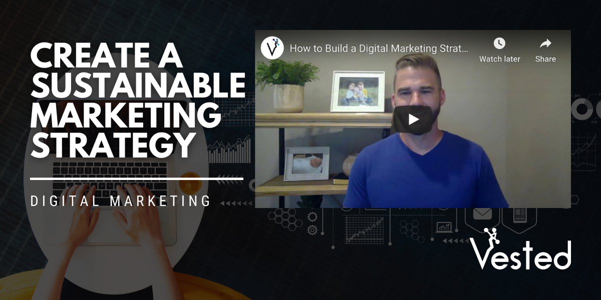 Digital Marketing Strategy That’s Sustainable | Vested Marketing